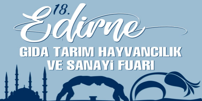 Edirne Gıda, Tarım, Hayvancılık, Sanayi Fuarı-2018