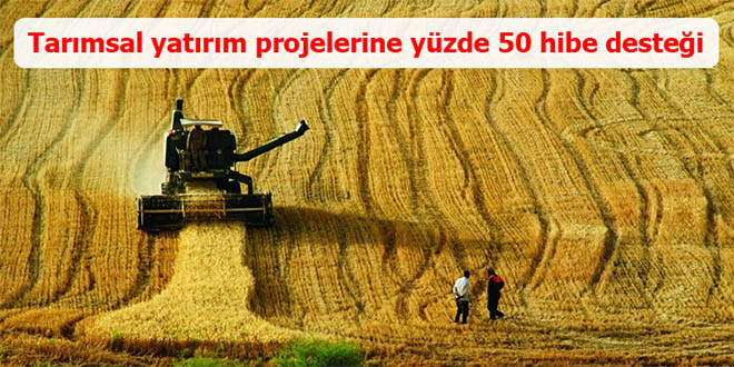 Tarımsal yatırım projelerine yüzde 50 hibe desteği