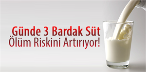 Süt Ölüm Riskini Artırıyor!