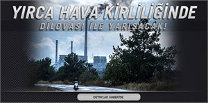 Yırca hava kirliliğinde Dilovası ile yarışacak!