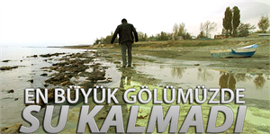 En büyük gölümüzde su kalmadı