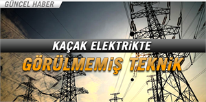 Kaçak Elektrikte Hayret ettiren teknik