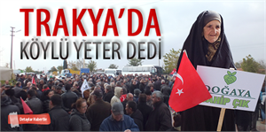 Trakya`da köylü neden ayaklandı
