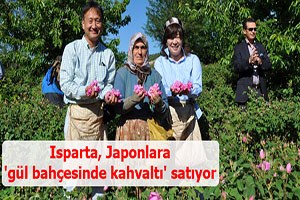 Isparta, Japonlara `gül bahçesinde kahvaltı` satıyor