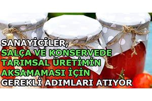 Sanayiciler, Salça ve Konservede Tarımsal Üretimin Aksamaması İçin Gerekli Adımları Atıyor