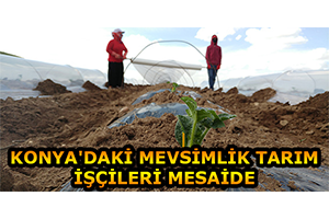 Konya`daki Mevsimlik Tarım İşçileri Mesaide