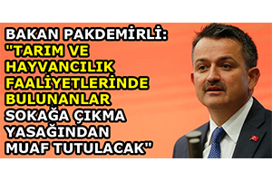 Bakan Pakdemirli: `Tarım ve Hayvancılık Faaliyetlerinde Bulunanlar Sokağa Çıkma Yasağından Muaf Tutulacak`