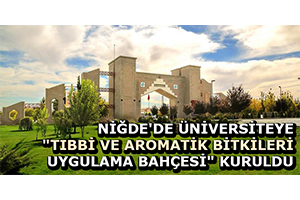 Niğde`de Üniversiteye `Tıbbi Ve Aromatik Bitkileri Uygulama Bahçesi` Kuruldu