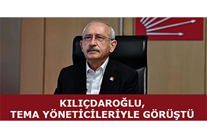 CHP Genel Başkanı Kılıçdaroğlu, Tema Yöneticileriyle Görüştü
