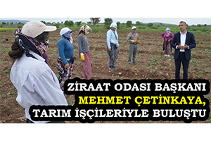 Ziraat Odası Başkanı Mehmet Çetinkaya, Tarım İşçileriyle Buluştu