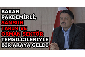Bakan Pakdemirli, Samsun Tarım Ve Orman Sektör Temsilcileriyle Biraraya Geldi