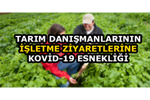 Tarım Danışmanlarının İşletme Ziyaretlerine Kovid-19 Esnekliği Getirildi
