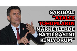 Sarıbal: `Atalık Tohumların Marketlerde Satılmasını Kınıyorum`