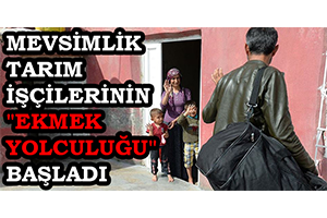 Mevsimlik Tarım İşçilerinin `Ekmek Yolculuğu` Başladı