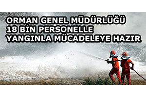 Orman Genel Müdürlüğü 18 Bin Personelle Yangınla Mücadeleye Hazır