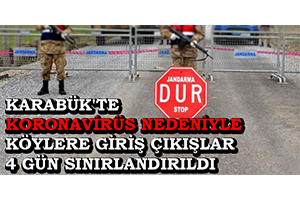 Karabük`te Koronavirüs Nedeniyle Köylere Giriş Çıkışlar 4 Gün Sınırlandırıldı