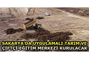 Sakarya`da Uygulamalı Tarım ve Çiftçi Eğitim Merkezi Kurulacak