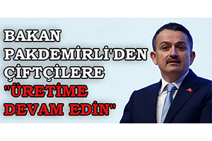 Bakan Pakdemirli`den Çiftçilere `Üretime Devam Edin`