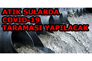 Atık Sularda Covıd-19 Taraması Yapılacak