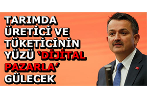 Tarımda Üretici ve Tüketicinin Yüzü `Dijital Pazarla` Gülecek