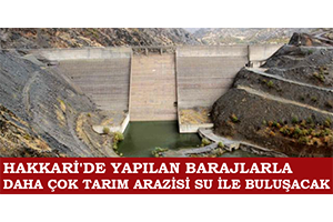 Hakkari`de Yapılan Barajlarla Daha Çok Tarım Arazisi Su İle Buluşacak