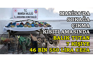 Manisa`da Sokağa Çıkma Kısıtlamasında Balık Tutan 7 Kişiye 46 Bin 550 Lira Ceza