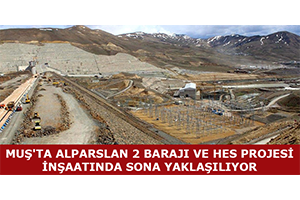 Muş`ta Alparslan 2 Barajı Ve HES Projesi İnşaatında Sona Yaklaşılıyor