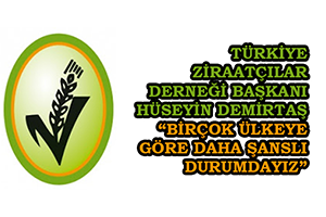 Türkiye Ziraatçılar Derneği Başkanı Demirtaş `Birçok Ülkeye Göre Daha Şanslı Durumdayız`