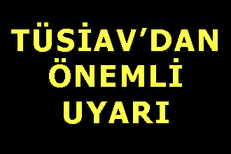 TÜSİAV Uyardı: Son güne Bırakmayın!